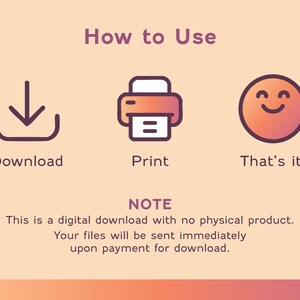 May include: An infographic with the title "How to Use" and three icons: a downward arrow, a printer, and a smiling face. Below each icon are the words "Download", "Print", and "That's it!". The text below the icons states this is a digital download.