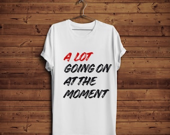 A Lot Going On At The Moment Shirt | A lot Going on Shirt | Fan Concert Shirt
