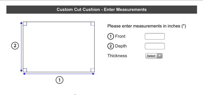 May include: A webpage for custom cut cushions. The top banner reads "Custom Cut Cushion - Enter Measurements." The image shows a rectangle with labeled dimensions for front and depth, with a prompt to enter measurements in inches.