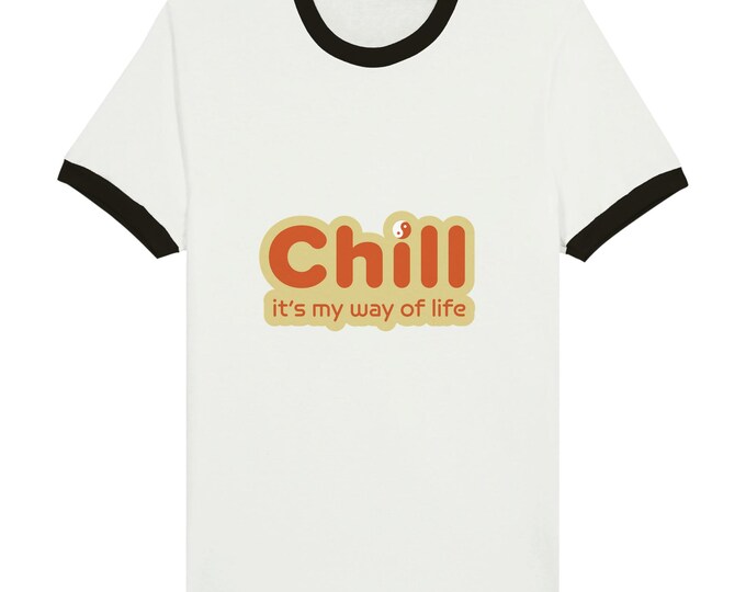Chill it's my way of life Unisex Ringer T-shirt