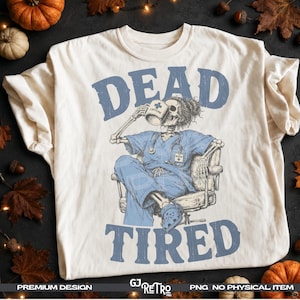 Dead Tired Nurse PNG, Funny Nurse Skeleton PNG, Halloween Nurse Sublimation Design, Funny Medical Halloween Shirt Design, digital download