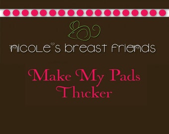 Make My Pads Thicker / Nursing pads/ Upgrade to Overnight Pads