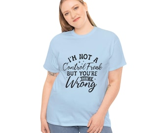 Im Not A Control Freak But You re Doing It Wrong T Shirt