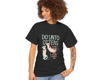 Do Unto Otters shirt | Otter Illustration T-shirt, Kindness Quote Tee