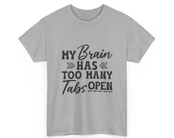 My Brain Has Too Many Tabs Open Tee | Funny T-shirt