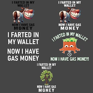 May include: A humorous graphic with the text "I FARTED IN MY WALLET" and "NOW I HAVE GAS MONEY". The image includes a cartoon donkey, a wallet with money, and a money tree, all on a gray background.