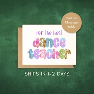 May include: A white greeting card with the purple text for the best and the colorful, patterned text dance teacher in a bubble font. A tan envelope is positioned behind the card. A circular tan graphic in the corner reads Custom Message Inside.