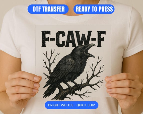 F-CAW-F Funny Crow DTF Transfer Ready to Press Full Color Direct to Film Heat Transfer  High Quality Iron On Print