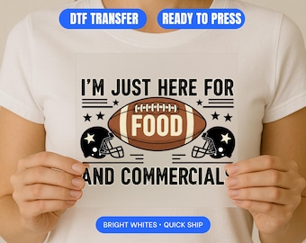 I'm Just Here For The Food And Commercials DTF Transfer, Funny Football Game Day Ready to Press, Super Sunday Party Heat Press Decal