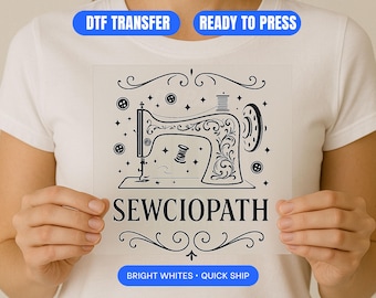 Sewciopath DTF Transfer | Funny Sewing Machine Design | Gift for Sewers & Quilters | Craft Lover Shirt | Ready to Press