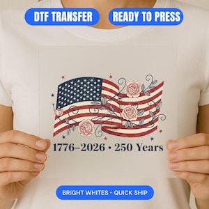 America 250th Anniversary DTF Transfer, 1776-2026 Sestercentennial USA Flag with Roses, Patriotic Commemorative Ready to Press Heat Print