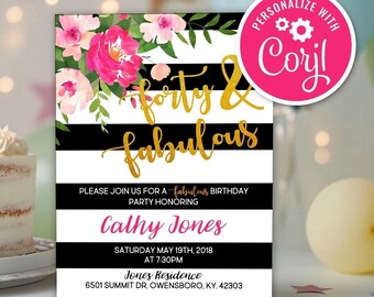 May include: A black and white striped invitation with pink floral accents. The invitation reads "Forty & Fabulous" in gold lettering. The text on the invitation reads "Please join us for a Fabulous Birthday Party Honoring Cathy Jones Saturday May 19th, 2018 at 7:30pm Jones Residence 6501 Summit Dr, Owensboro, KY, 42303".