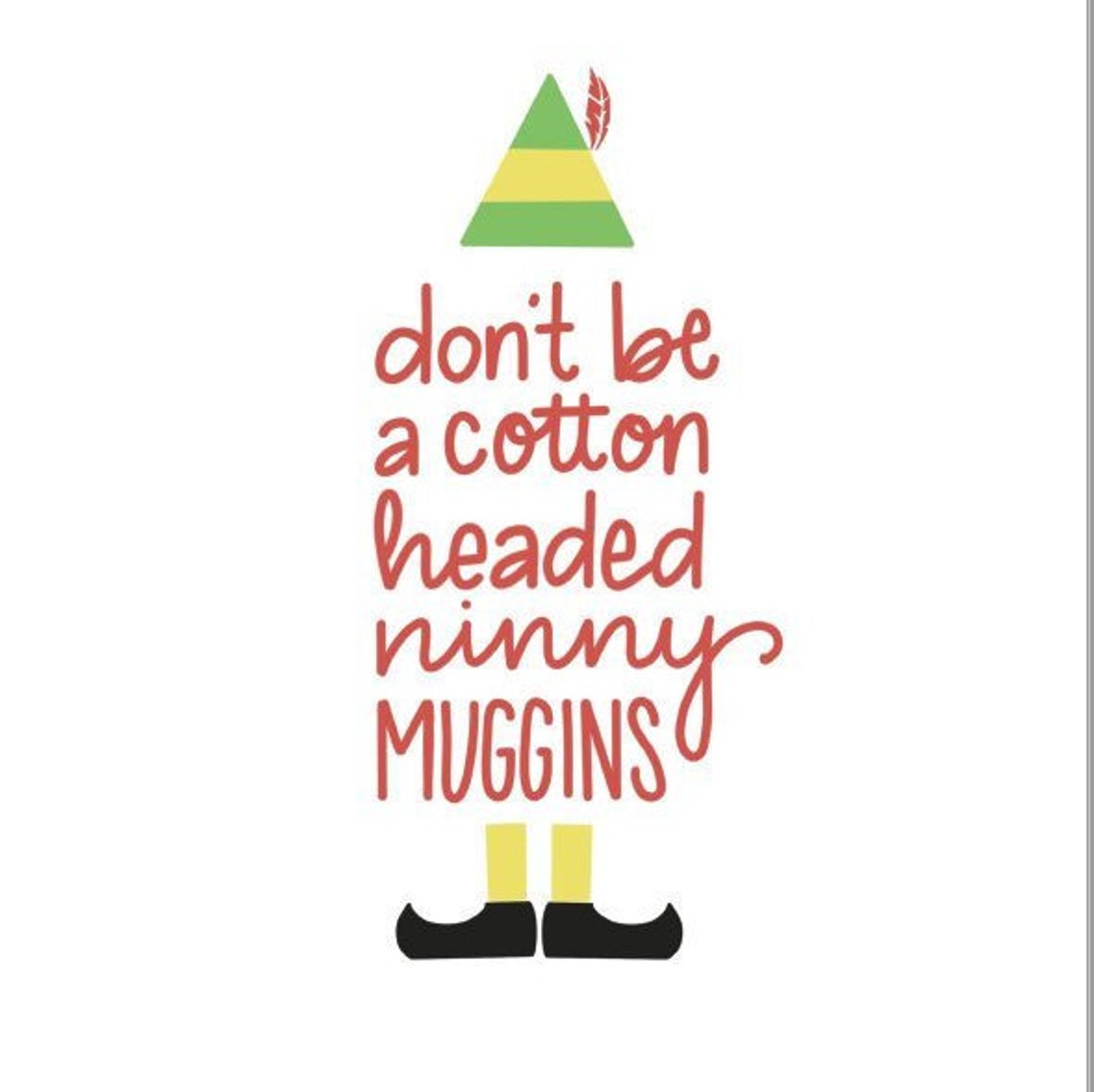 Elf Quote don't be a cotton headed ninny muggins Etsy