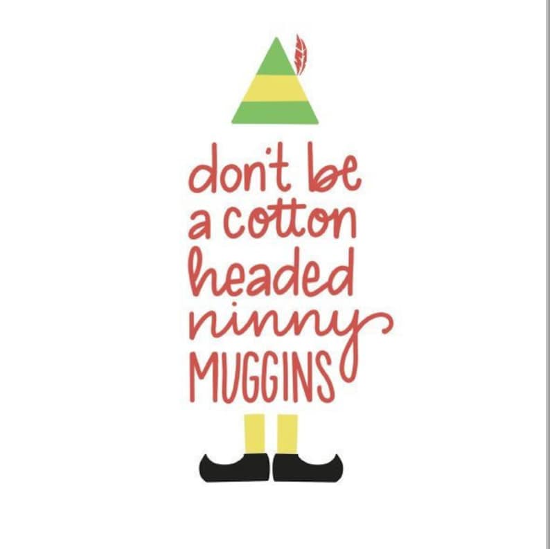 Elf Quotes Cotton Headed Ninny Muggins Elf Quote don't be a cotton headed ninny muggins | Etsy