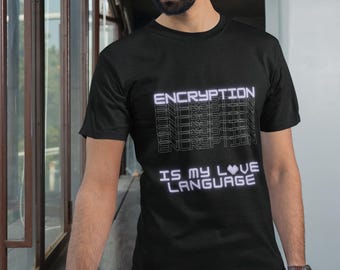 Encryption Is My Love Language T-Shirt | Cybersecurity Humor Tee