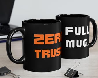 Full Mug Zero Trust Coffee Mug: Cybersecurity Humor Gift
