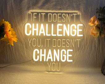 If It Doesn't Challenge You It Doesn't Change You Neon Sign, Custom Motivational Quote LED Light, Inspirational Office Home Gym Wall Decor