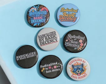 Radicalized By Basic Decency Buttons, Anti Trump Pin Back 1.25"