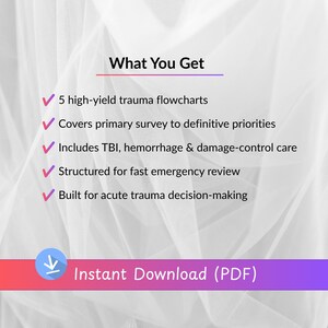 May include: A digital document featuring the text What You Get followed by five bullet points with pink checkmarks: 5 high-yield trauma flowcharts, Covers primary survey to definitive priorities, Includes TBI, haemorrhage & damage-control care, Structured for fast emergency review, Built for acute trauma decision-making, and a bottom bar stating Instant Download (PDF).