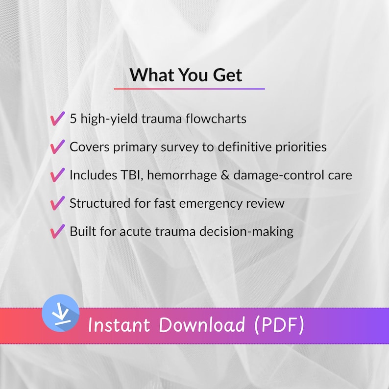 May include: A digital document featuring the text What You Get followed by five bullet points with pink checkmarks: 5 high-yield trauma flowcharts, Covers primary survey to definitive priorities, Includes TBI, haemorrhage & damage-control care, Structured for fast emergency review, Built for acute trauma decision-making, and a bottom bar stating Instant Download (PDF).