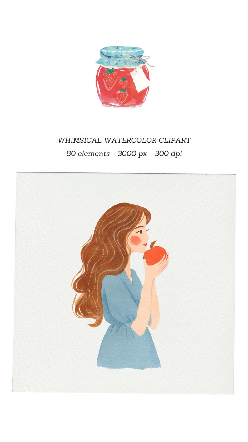 May include: Watercolor clipart featuring a jar of strawberry jam with a blue and white lid, and a woman holding an apple. The text reads "WHIMSICAL WATERCOLOR CLIPART 80 elements - 3000 px - 300 dpi."