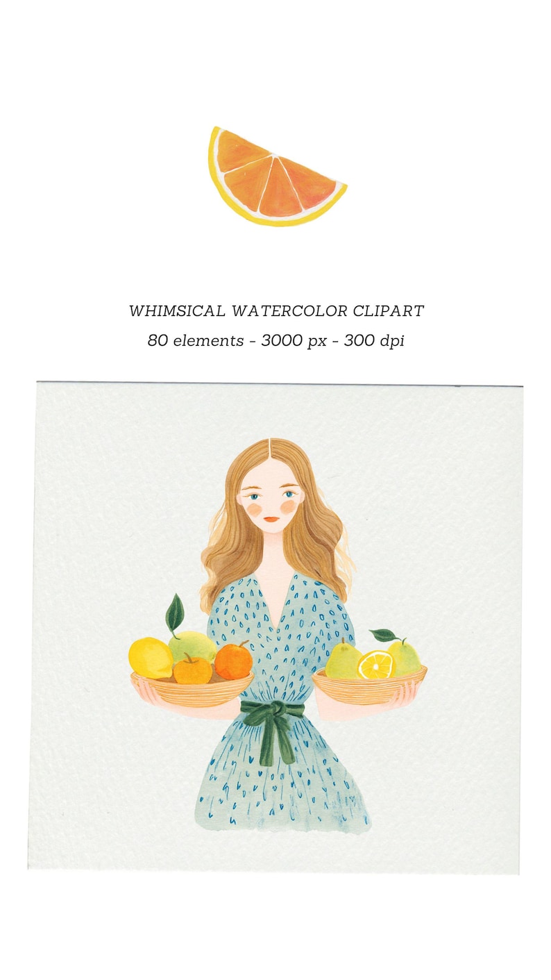 May include: Watercolor illustration featuring a woman in a blue dress holding two baskets of fruit. The image includes a slice of orange and text that reads "WHIMSICAL WATERCOLOR CLIPART 80 elements - 3000 px - 300 dpi."