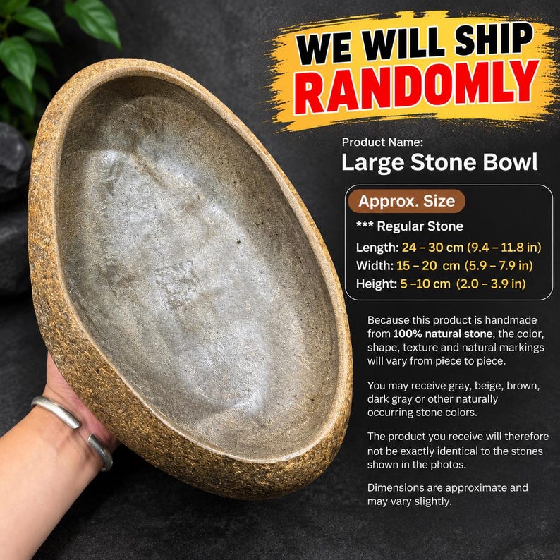 May include: A large stone bowl with a rough, textured exterior and a smooth, polished interior basin. The bowl features natural variations in color and shape, with dimensions ranging from 9.4 to 11.8 inches in length, 5.9 to 7.9 inches in width, and 2.0 to 3.9 inches in height.