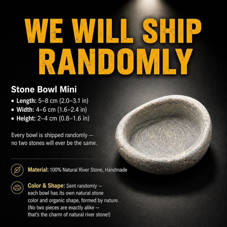 May include: A mini stone bowl made from natural river stone with an organic, irregular shape and a textured grey surface. The text on the image includes: WE WILL SHIP RANDOMLY, Stone Bowl Mini, Length: 5-8 cm (2.0-3.1 in), Width: 4-6 cm (1.6-2.4 in).