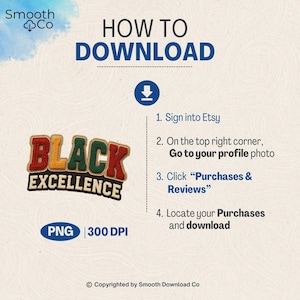 May include: A graphic with instructions on how to download a purchase from Etsy. The text includes "HOW TO DOWNLOAD" and steps to locate purchases. A "BLACK EXCELLENCE" patch is also featured, along with "PNG 300 DPI".