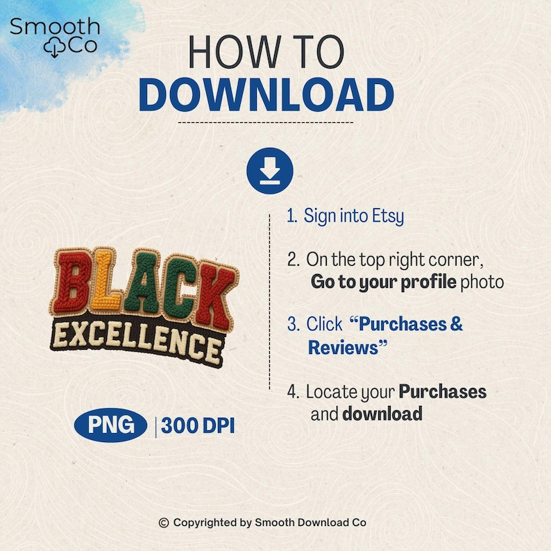 May include: A graphic with instructions on how to download a purchase from Etsy. The text includes "HOW TO DOWNLOAD" and steps to locate purchases. A "BLACK EXCELLENCE" patch is also featured, along with "PNG 300 DPI".