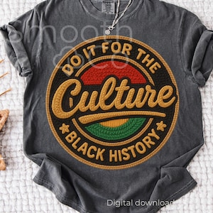May include: Charcoal grey t-shirt featuring a circular design. The design includes the words "DO IT FOR THE CULTURE" in gold, with "BLACK HISTORY" below. The design incorporates red, yellow, and green. The words "Digital download" are at the bottom.