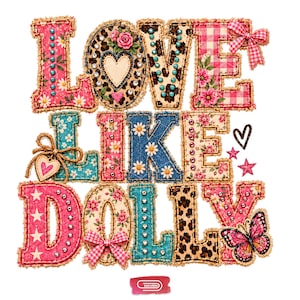 May include: A graphic design featuring the text LOVE LIKE DOLLY in a patchwork style. The letters are decorated with leopard print, pink gingham, floral patterns, denim textures, rhinestones, bows, a heart, stars, and a butterfly illustration.