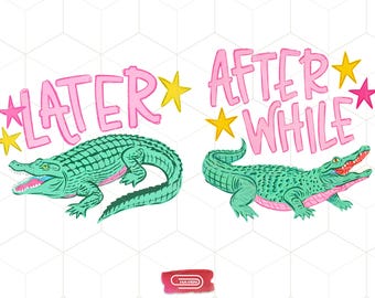 Later Alligator PNG-After While Crocodile PNG | Crocodile Front and Back Design PNG-Hand Drawn Hand Lettered | Preppy Gator Gift