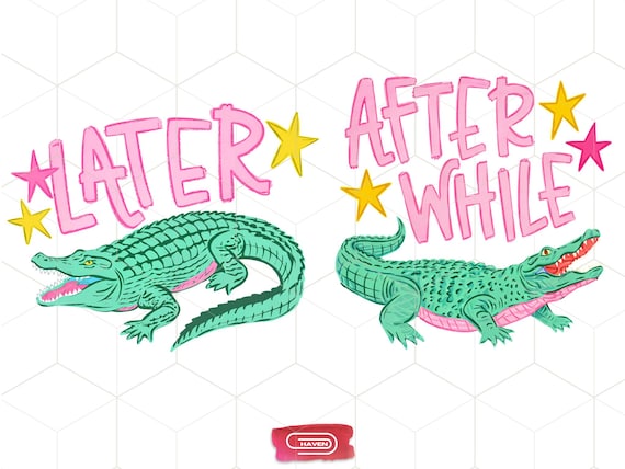 Later Alligator PNG-After While Crocodile PNG | Crocodile Front and Back Design PNG-Hand Drawn Hand Lettered | Preppy Gator Gift