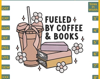 May include: Machine embroidery file design featuring a coffee cup with a straw, books, and flowers. The text reads "Fueled by Coffee & Books." Sizes range from 3" to 8" in width. The design is in various formats, including DST, EXP, HUS, JEF, PES, VP3, SEW, and XXX.