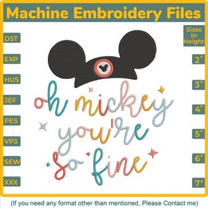 May include: Machine embroidery file design featuring a black Mickey Mouse ear hat and the phrase "oh mickey you're so fine" in colorful script. Sizes range from 2" to 7" in height. Includes various file formats.