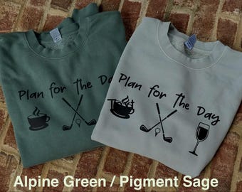 Plan for the Day Sweatshirt | Coffee Golf Wine Sweatshirt | Pigment Dyed Crewneck | Golf Lover Gift | Funny Weekend Sweatshirt