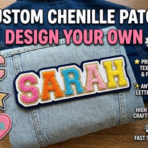 May include: Custom chenille patches with the name "SARAH" in pink, orange, blue, and yellow, displayed on a denim jacket. Additional patches include a star, a heart, and a letter "C". The image also includes text that says "Design Your Own".
