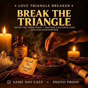 May include: A ritual set featuring a bowl with herbs, a glass bottle labeled Love Triangle Break, a piece of paper with the text Break The Triangle, and two lit candles. The text reads Love Triangle Breaker, Break The Triangle, and Same Day Cast.
