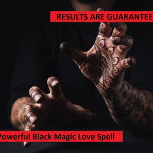 May include: Image of hands with intricate henna designs, set against a dark background. The text "RESULTS ARE GUARANTEED" and "Powerful Black Magic Love Spell" are displayed in red.
