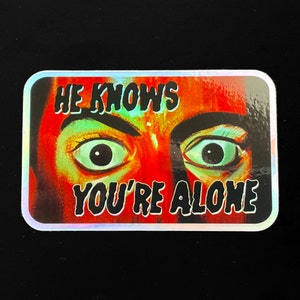 He Knows You&#39;re Alone  3&quot; Prism 80&#39;s HORRORgraphic Sticker