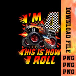 May include: A black graphic featuring a monster truck with flames and the text "I'M 4 THIS IS HOW I ROLL". The truck is orange, black, and grey with large red wheels and a checkered number 4.
