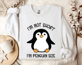 Funny Penguin Sweatshirt-Penguin Lover Sweatshirt-Penguin Sweatshirt- I Am Not Short I Am Penguin Size Sweatshirt- Penguin size Hoodie,
