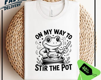 On My Way To Stir The Pot Frog Shirt, Sarcastic Humor Tshirt, Funny Frog T-Shirt, Frog Lover Shirt, Funny Quote Shirt Gift