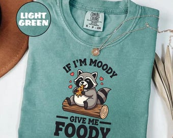 Comfort Colors® If I'm Moody Give Me Foody tshirt, Feral Shirt, Raccoon tshirt, Sarcastic Gift, Gag Gift for Her, Gag Gift,