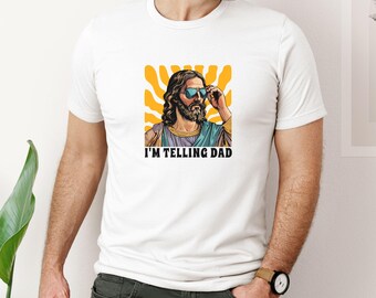 I'm Telling Dad Shirt, Funny Jesus Shirt, Funny Religious Christian Jesus Meme Shirt, , Funny Religious Gift, Jesus Meme, Funny Gift For Her
