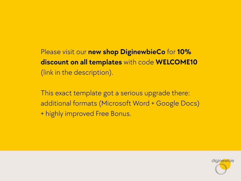 May include: Bright yellow background with text promoting a new shop, DiginewbieCo, offering a 10% discount on templates with code WELCOME10. The text also mentions additional formats and a free bonus.