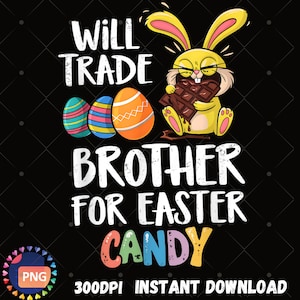 Peut inclure: Graphique avec un lapin de Pâques jaune mangeant du chocolat, avec le texte "Will Trade Brother For Easter Candy". Trois œufs de Pâques décorés sont également représentés. L'image est sur fond noir.