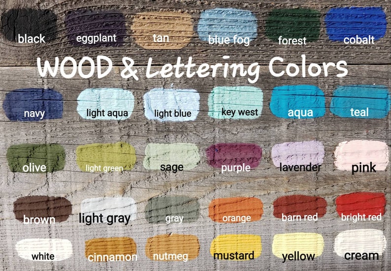 May include: A color chart displaying various wood and lettering colors. The chart includes swatches of black, eggplant, tan, blue fog, forest, cobalt, navy, light aqua, light blue, key west, aqua, teal, olive, light green, sage, purple, lavender, pink, brown, light gray, gray, orange, barn red, bright red, white, cinnamon, nutmeg, mustard, yellow, and cream.