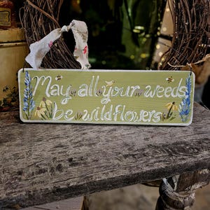 Rustic Wood Garden Sign: &quot;May All Your Weeds Be Wildflowers&quot;